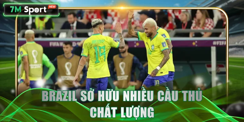 Brazil đang sở hữu nhiều cầu thủ chất lượng