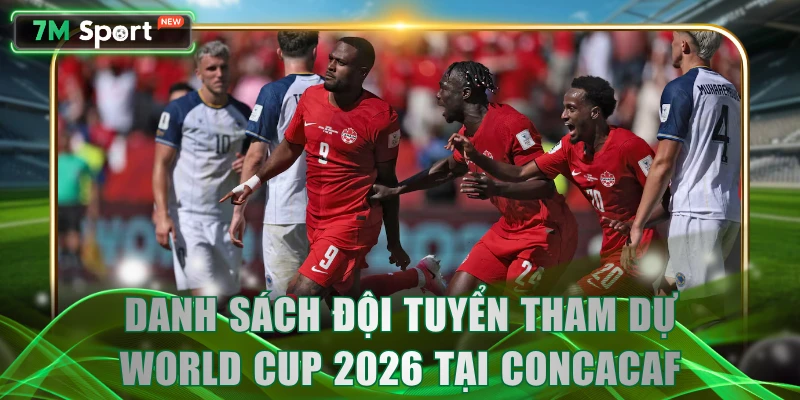 Danh sách đội tuyển tham dự World Cup 2026 tại CONCACAF
