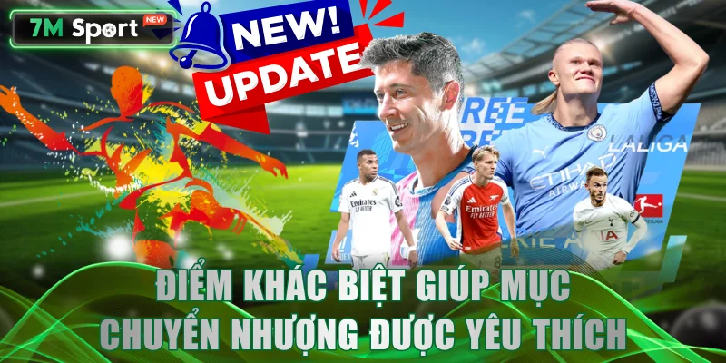 Điểm khác biệt giúp mục chuyển nhượng được yêu thích