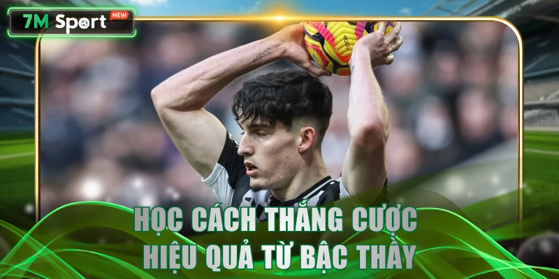 Học cách thắng cược hiệu quả từ bậc thầy