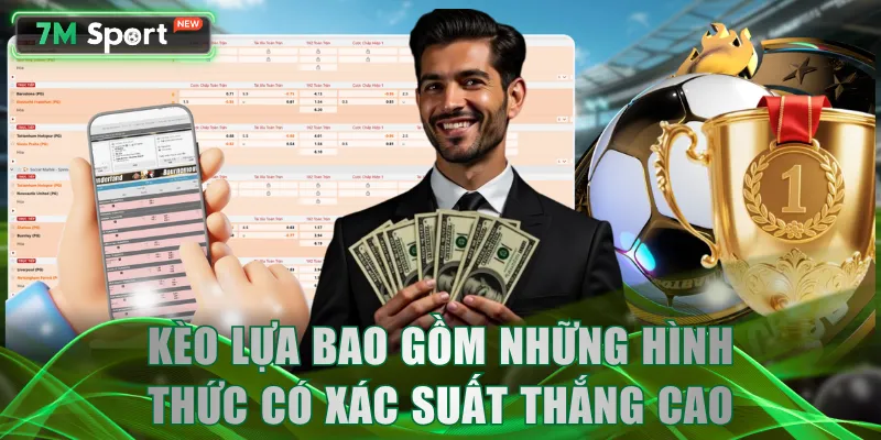 Kèo lựa bao gồm những hình thức có xác suất thắng cao