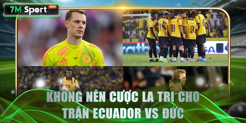 Không nên cược La Tri cho trận Ecuador vs Đức 