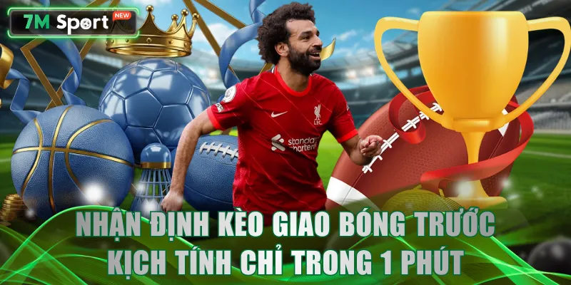 Nhận định kèo giao bóng trước kịch tính chỉ trong 1 phút