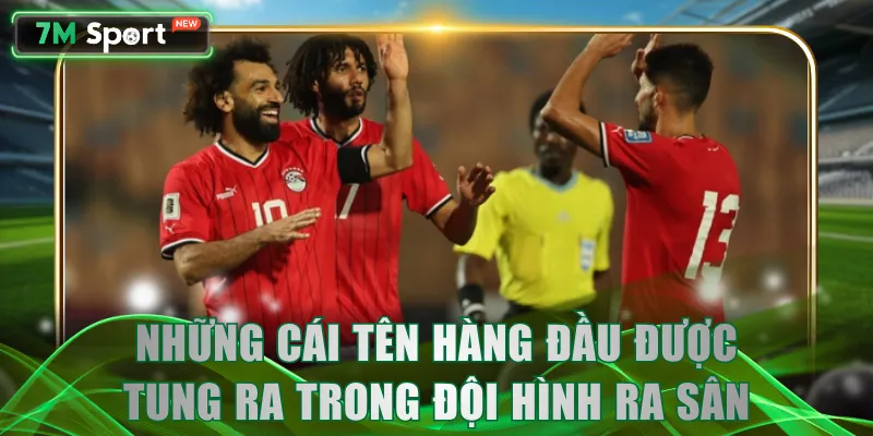 Những cái tên hàng đầu được tung ra trong đội hình ra sân