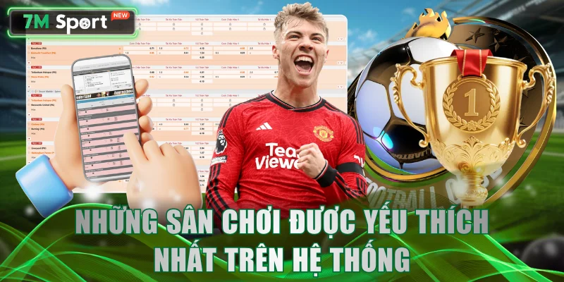 Những sân chơi được yếu thích nhất trên hệ thống