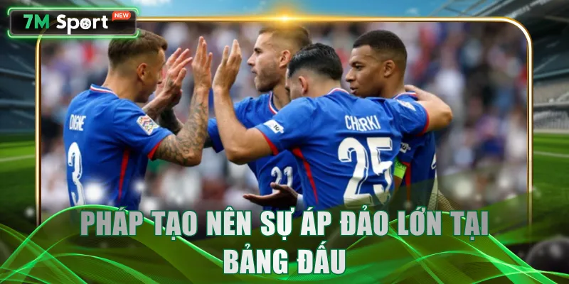 Pháp tạo nên sự áp đảo lớn tại bảng đấu