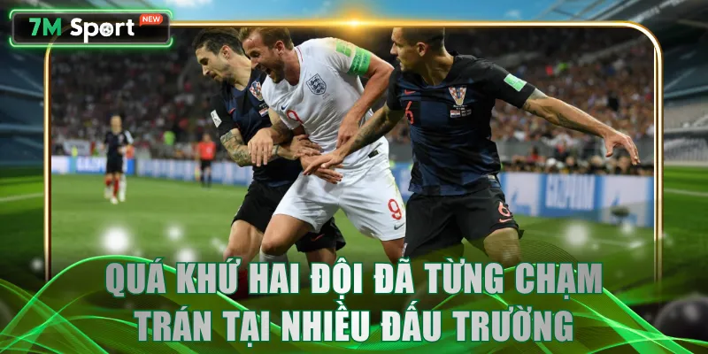 Quá khứ hai đội đã từng chạm trán tại nhiều đấu trường