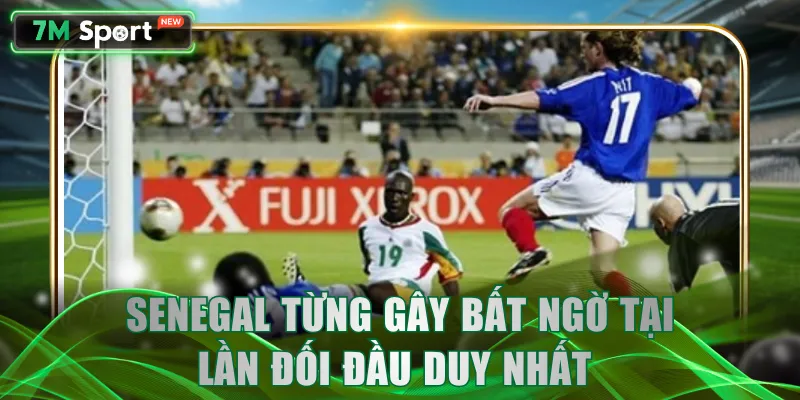 Senegal từng gây bất ngờ tại lần đối đầu duy nhất