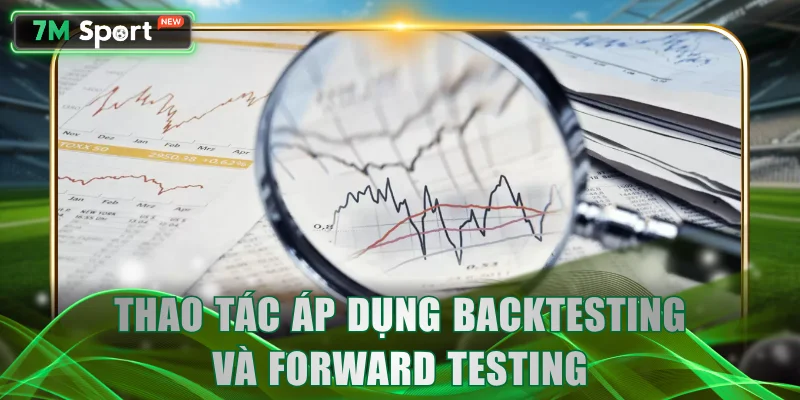 Thao tác áp dụng kỹ thuật Backtesting Và Forward Testing