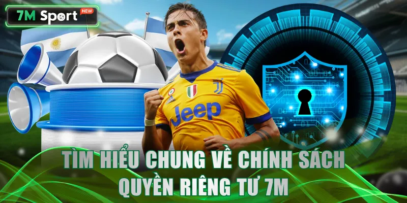 Tìm hiểu chung về chính sách quyền riêng tư 7M