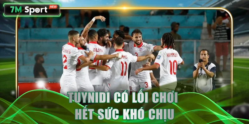 Tuynidi có lối chơi hết sức khó chịu