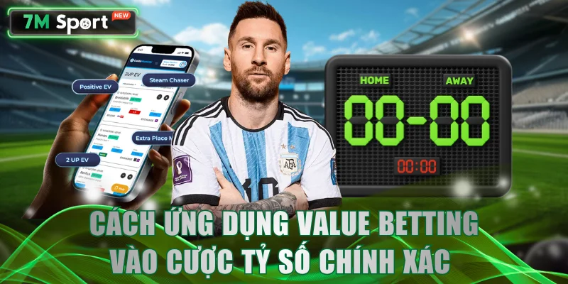Lợi ích ứng dụng Value Betting vào cược tỷ số chính xác